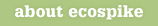 about ecospike